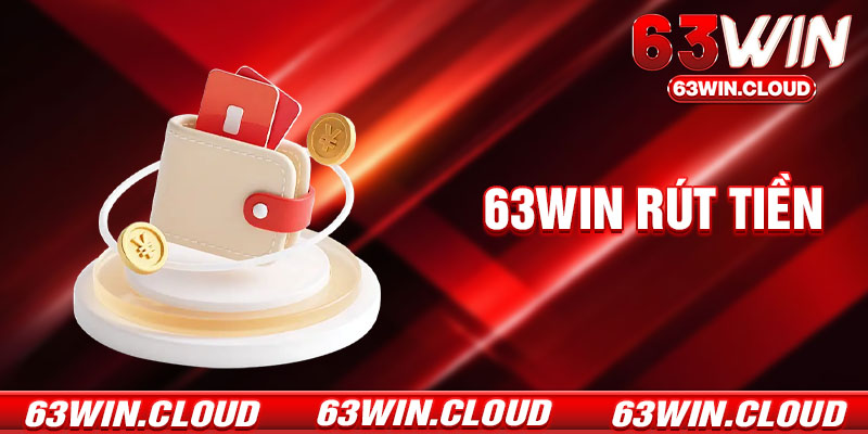 Rút Tiền 63Win - Hướng Dẫn Giao Dịch Đổi Thưởng Siêu Tốc